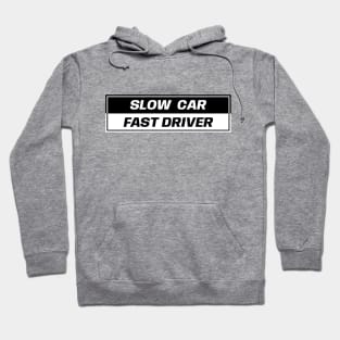 Slow Car Fast Driver Hoodie